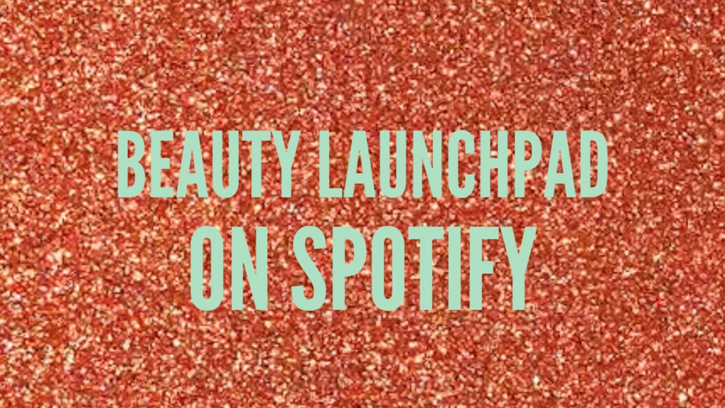 Beauty Launchpad está agora no Spotify