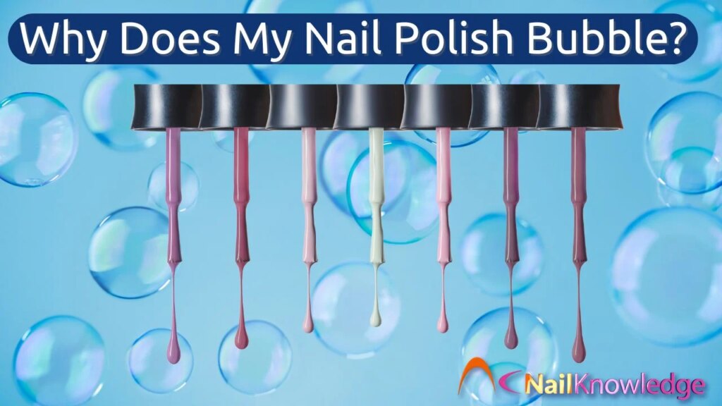 Why is my nail polish bubbling